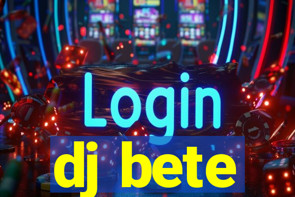 dj bete